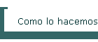 Como lo hacemos