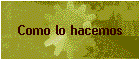 Como lo hacemos