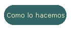Como lo hacemos